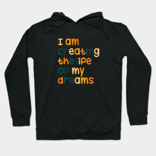 I am creating the life of my dreams Hoodie